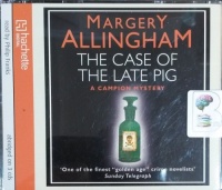 The Case of the Late Pig written by Margery Allingham performed by Philip Franks on CD (Abridged)